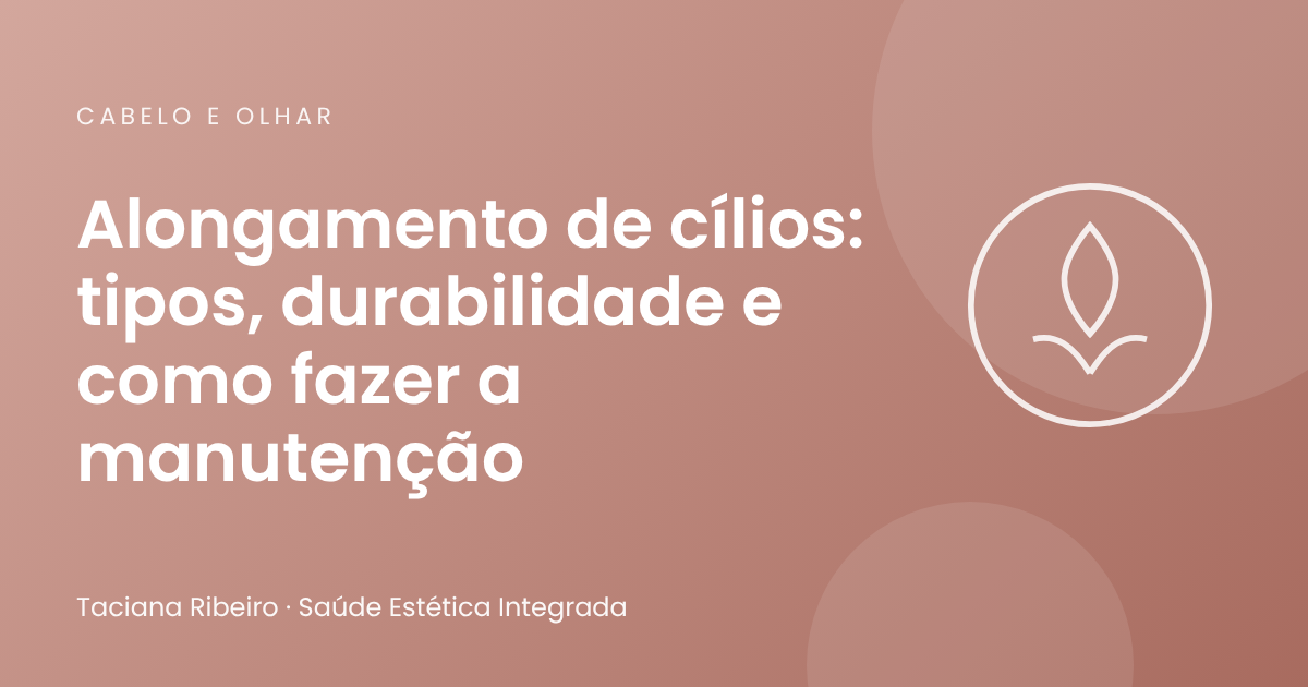 Alongamento de cílios: tipos, durabilidade e como fazer a manutenção