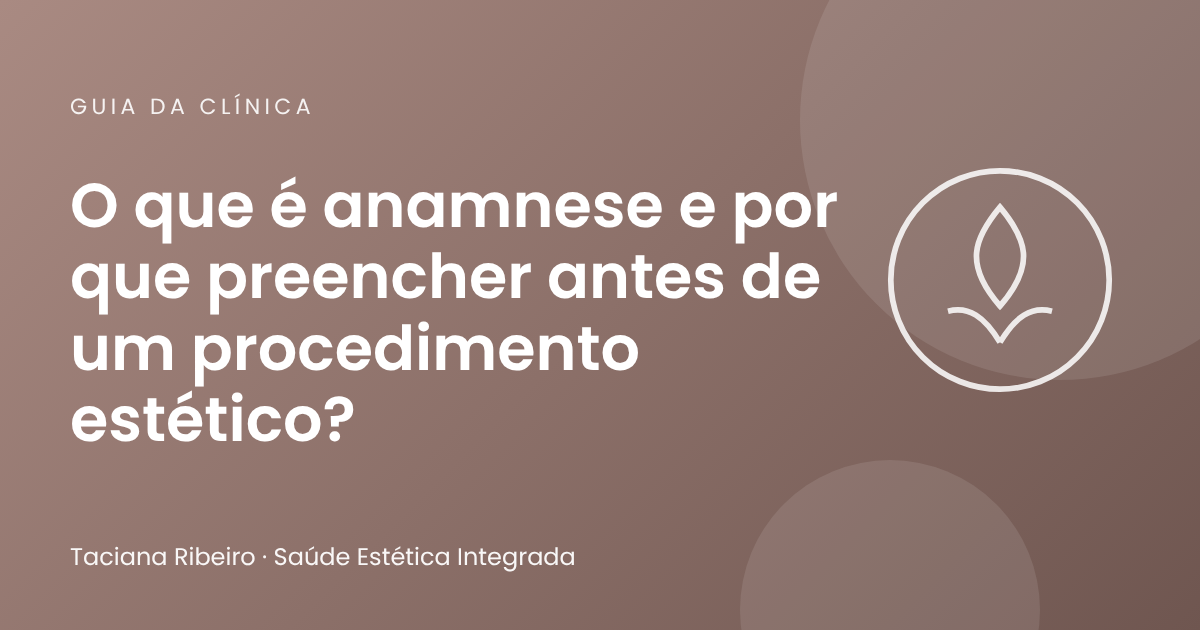 O que é anamnese e por que preencher antes de um procedimento estético?