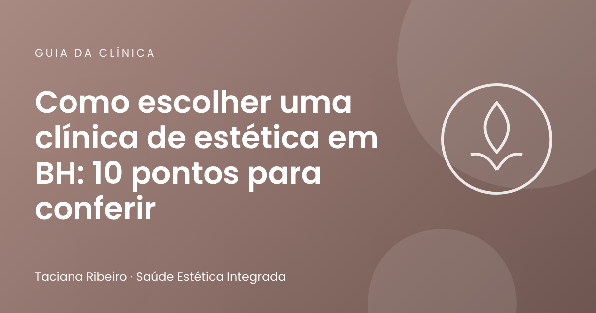 Como escolher uma clínica de estética em BH: 10 pontos para conferir