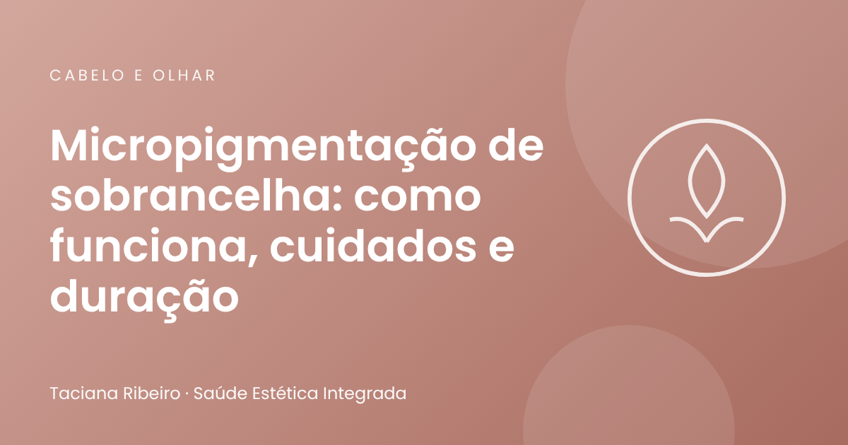 Micropigmentação de sobrancelha: como funciona, cuidados e duração
