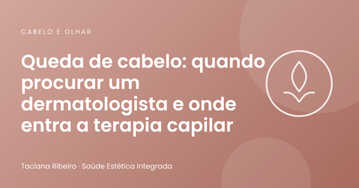 Queda de cabelo: quando procurar um dermatologista e onde entra a terapia capilar